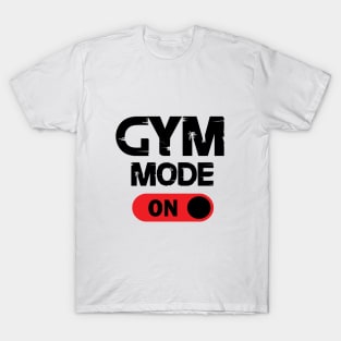 Gym mode on. T-Shirt